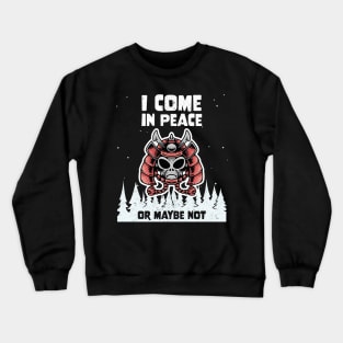 Alien Galaxy Science Space Lover I Come In Peace Or Maybe Not Crewneck Sweatshirt